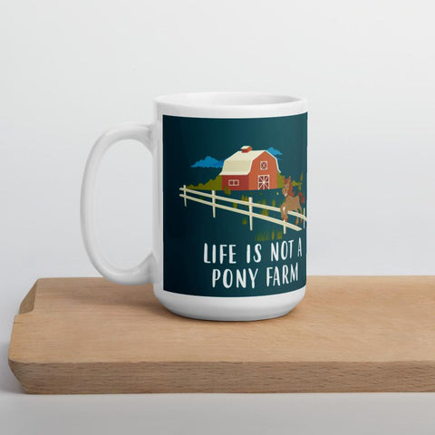 Life is not a pony farm cup