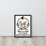 Not from Bad Parents Framed Poster