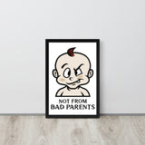 Not from Bad Parents Framed Poster