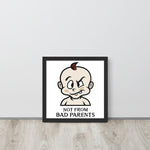 Not from Bad Parents Framed Poster