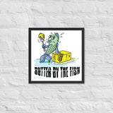 Butter by the Fish Framed Poster