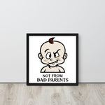 Not from Bad Parents Framed Poster