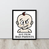 Not from Bad Parents Framed Poster